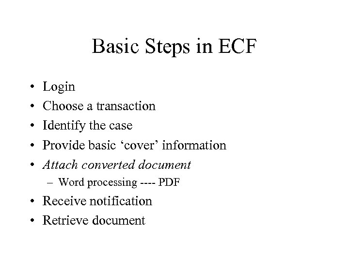 Basic Steps in ECF • • • Login Choose a transaction Identify the case