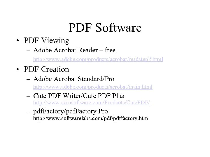 PDF Software • PDF Viewing – Adobe Acrobat Reader – free http: //www. adobe.
