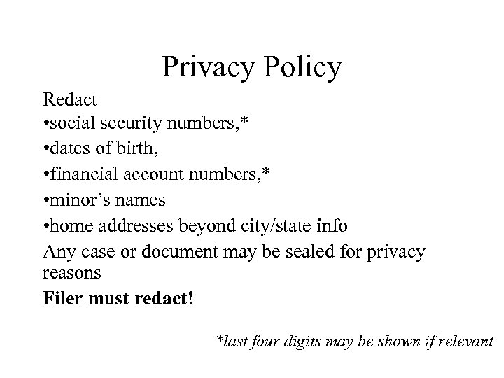 Privacy Policy Redact • social security numbers, * • dates of birth, • financial