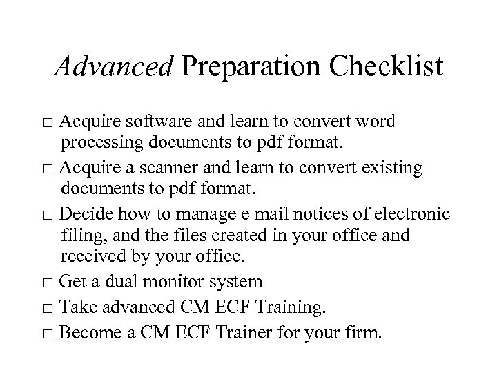 Advanced Preparation Checklist □ Acquire software and learn to convert word processing documents to