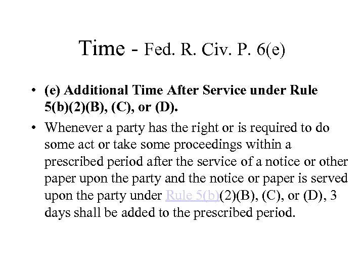 Time - Fed. R. Civ. P. 6(e) • (e) Additional Time After Service under