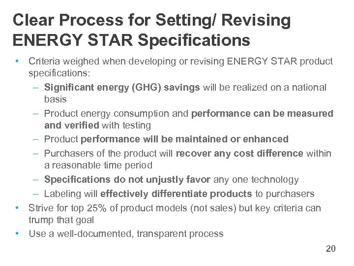 Clear Process for Setting/ Revising ENERGY STAR Specifications • Criteria weighed when developing or