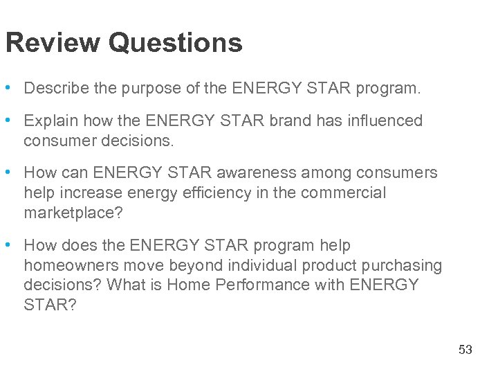 Review Questions • Describe the purpose of the ENERGY STAR program. • Explain how
