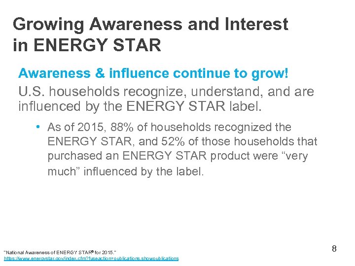 Growing Awareness and Interest in ENERGY STAR Awareness & influence continue to grow! U.
