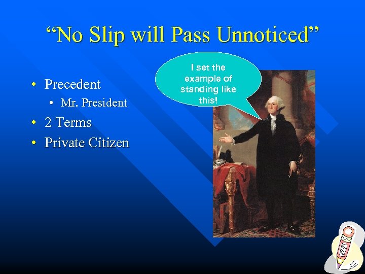 “No Slip will Pass Unnoticed” • Precedent • Mr. President • 2 Terms •