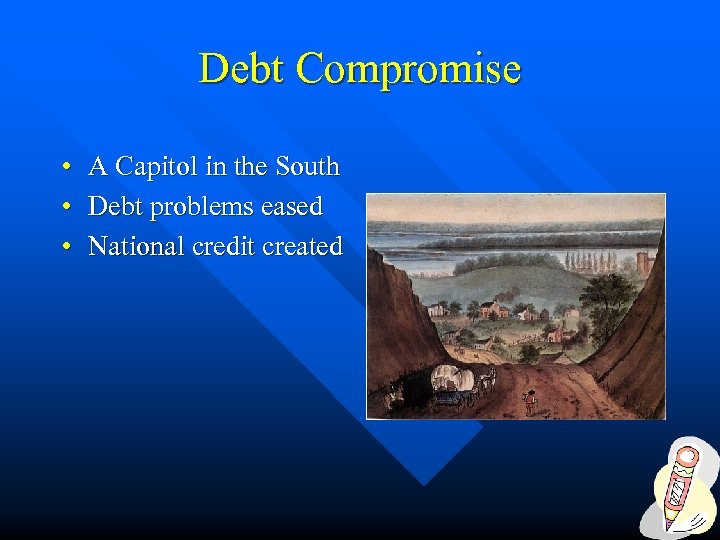 Debt Compromise • • • A Capitol in the South Debt problems eased National