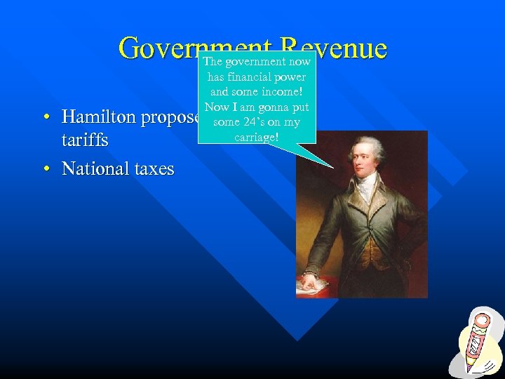 Government Revenue The government now • has financial power and some income! Now I