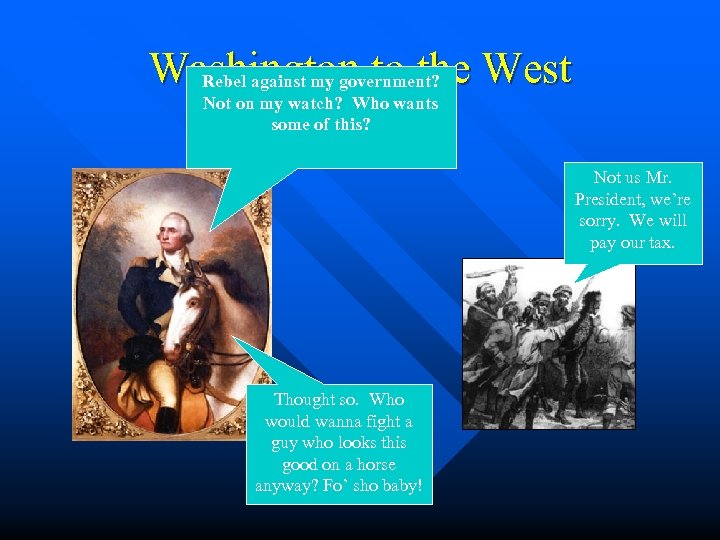 Washington to the West Rebel against my government? Not on my watch? Who wants