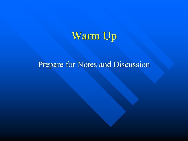 Warm Up Prepare for Notes and Discussion 