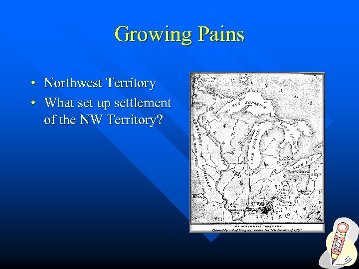 Growing Pains • Northwest Territory • What set up settlement of the NW Territory?