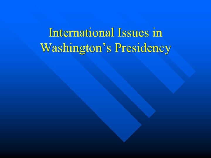 International Issues in Washington’s Presidency 