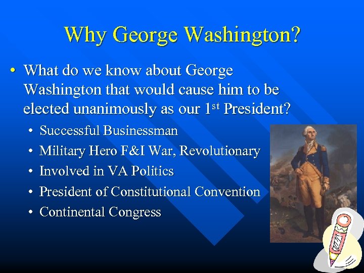 Why George Washington? • What do we know about George Washington that would cause