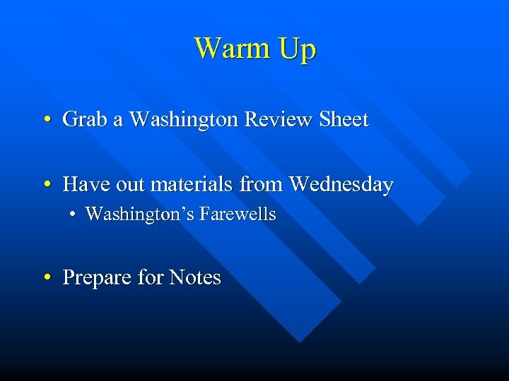 Warm Up • Grab a Washington Review Sheet • Have out materials from Wednesday