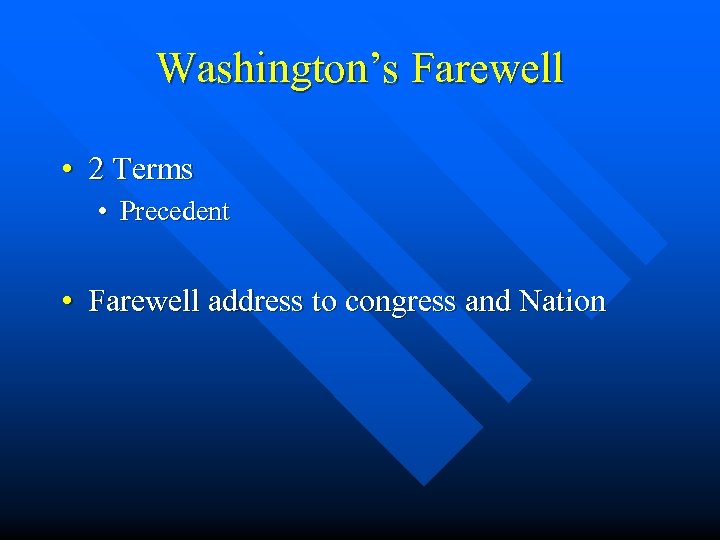 Washington’s Farewell • 2 Terms • Precedent • Farewell address to congress and Nation