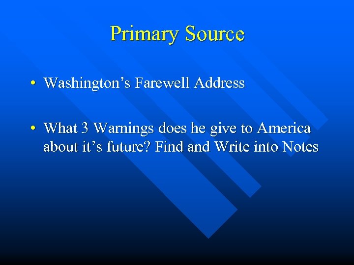 Primary Source • Washington’s Farewell Address • What 3 Warnings does he give to