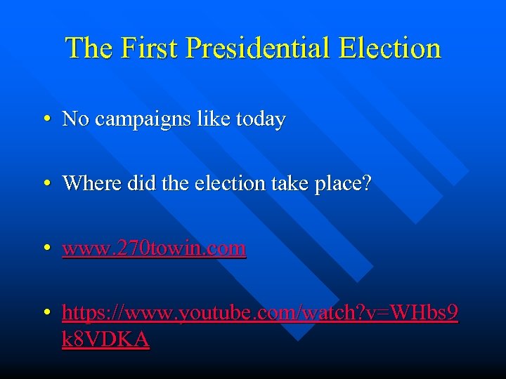 The First Presidential Election • No campaigns like today • Where did the election