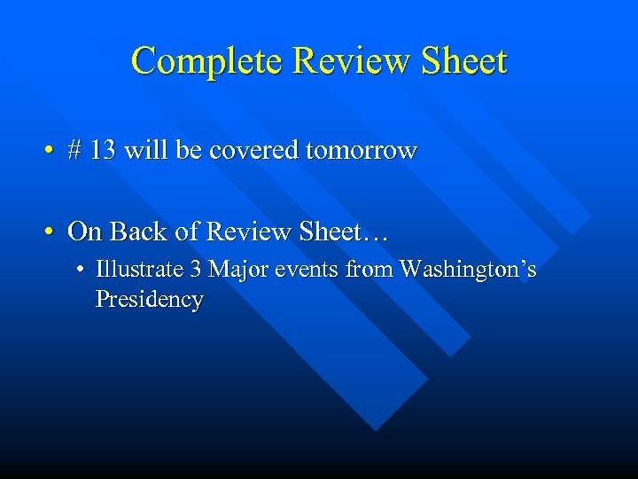 Complete Review Sheet • # 13 will be covered tomorrow • On Back of