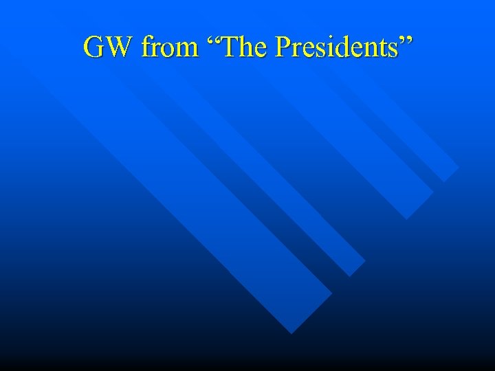 GW from “The Presidents” 