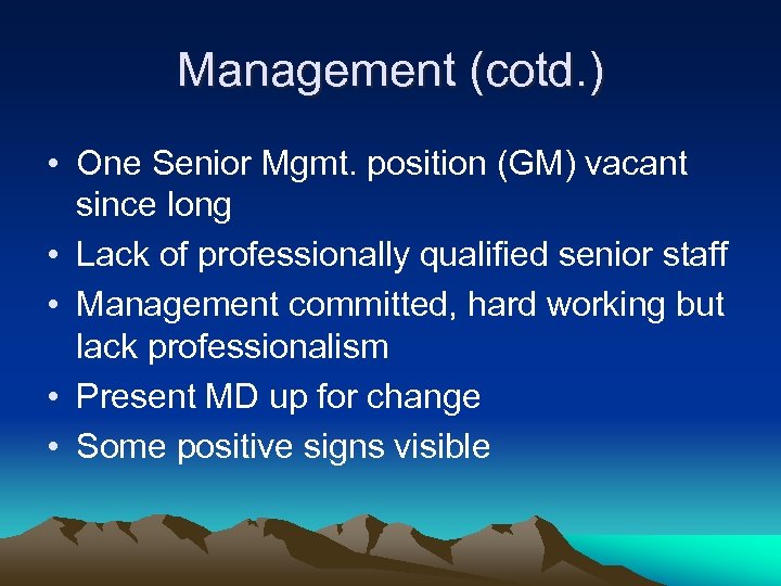 Management (cotd. ) • One Senior Mgmt. position (GM) vacant since long • Lack