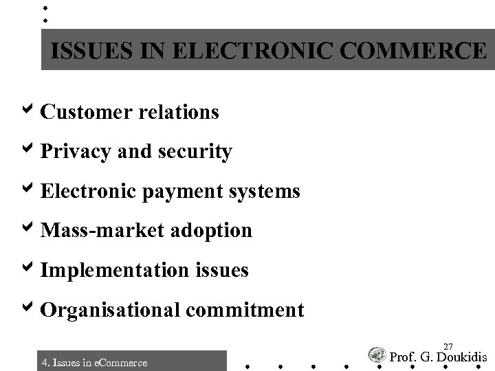ISSUES IN ELECTRONIC COMMERCE a. Customer relations a. Privacy and security a. Electronic payment