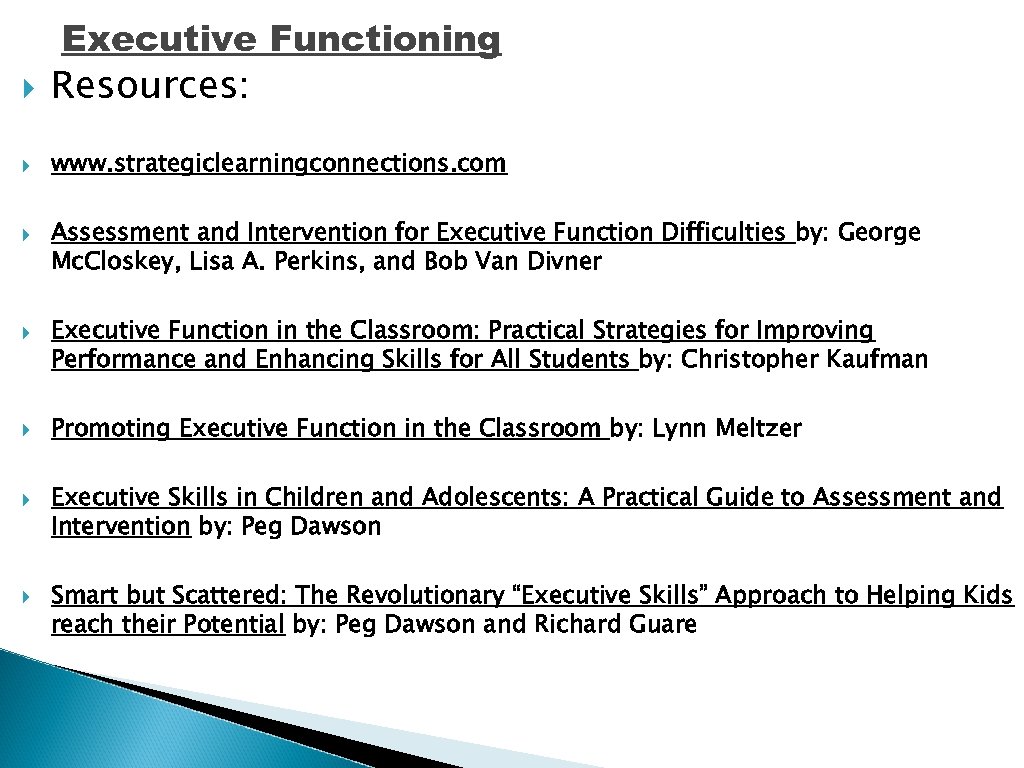 Executive Functioning Resources: www. strategiclearningconnections. com Assessment and Intervention for Executive Function Difficulties by: