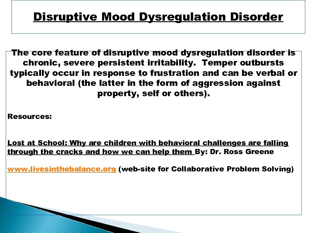 Disruptive Mood Dysregulation Disorder The core feature of disruptive mood dysregulation disorder is chronic,