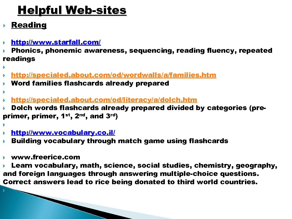 Helpful Web-sites Reading http: //www. starfall. com/ Phonics, phonemic awareness, sequencing, reading fluency, repeated
