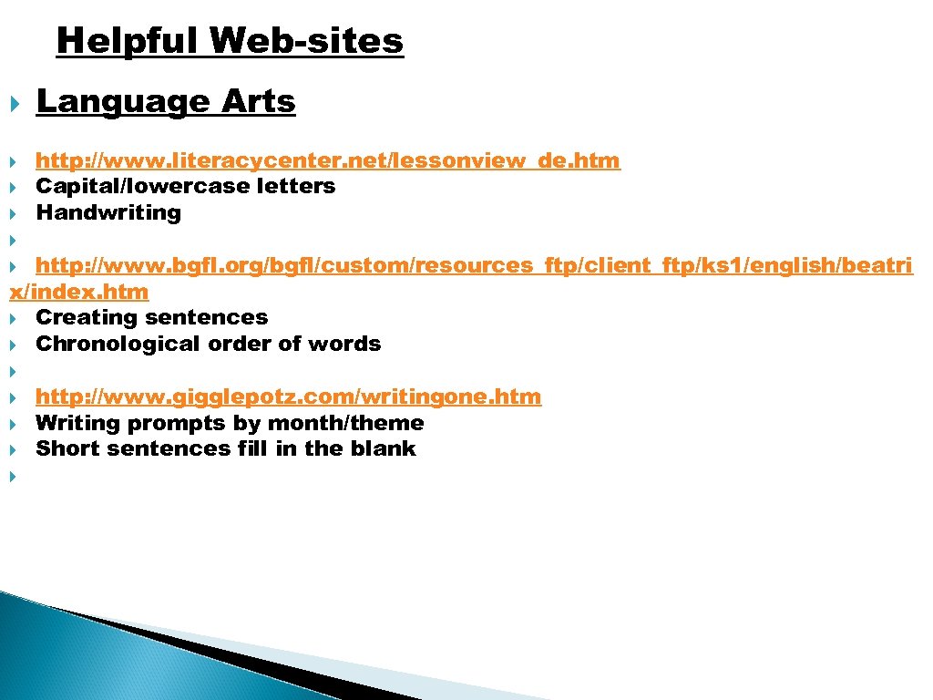 Helpful Web-sites Language Arts http: //www. literacycenter. net/lessonview_de. htm Capital/lowercase letters Handwriting http: //www.