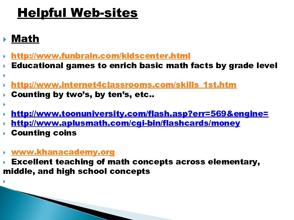 Helpful Web-sites Math http: //www. funbrain. com/kidscenter. html Educational games to enrich basic math