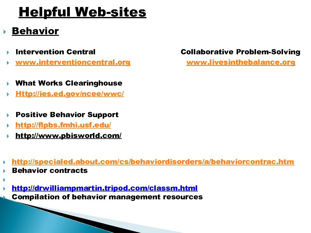 Helpful Web-sites Behavior Intervention Central www. interventioncentral. org Collaborative Problem-Solving www. livesinthebalance. org What