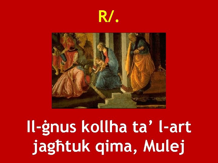 R/. Il-ġnus kollha ta’ l-art jagħtuk qima, Mulej 