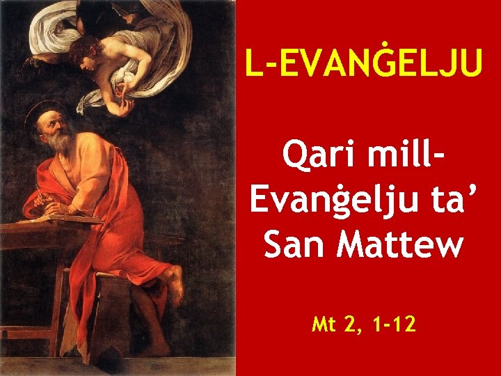 L-EVANĠELJU Qari mill. Evanġelju ta’ San Mattew Mt 2, 1 -12 