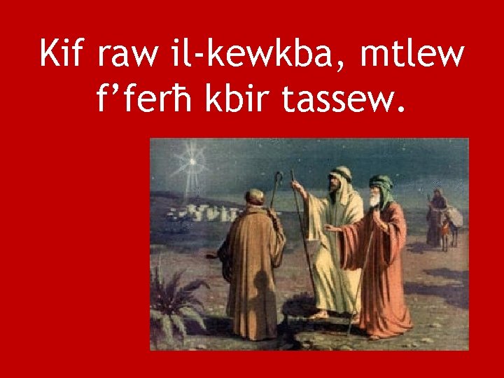 Kif raw il-kewkba, mtlew f’ferħ kbir tassew. 