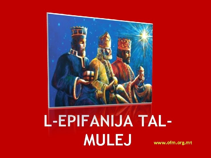 L-EPIFANIJA TALMULEJ www. ofm. org. mt 