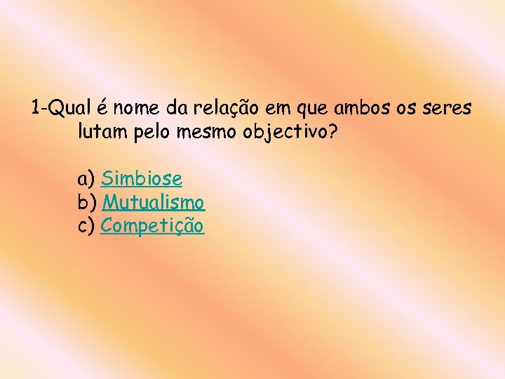 1 -Qual é nome da relação em que ambos os seres lutam pelo mesmo