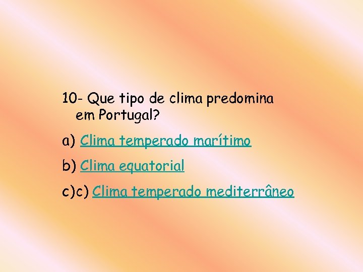 10 - Que tipo de clima predomina em Portugal? a) Clima temperado marítimo b)