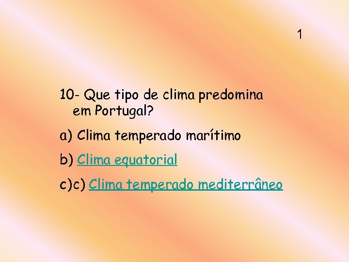 1 10 - Que tipo de clima predomina em Portugal? a) Clima temperado marítimo