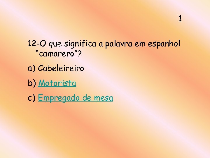 1 12 -O que significa a palavra em espanhol “camarero”? a) Cabeleireiro b) Motorista