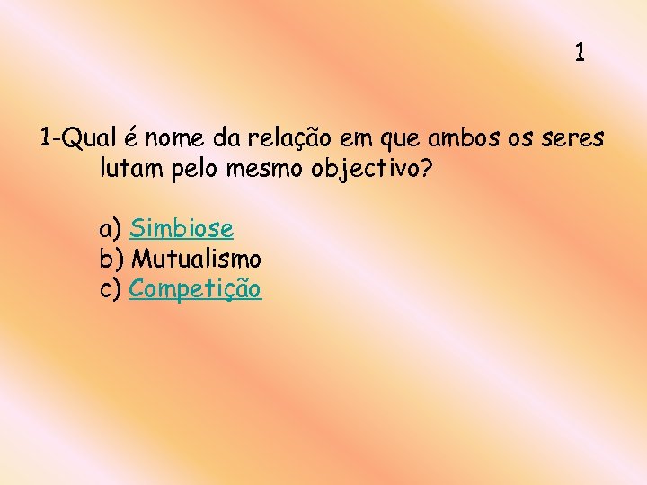1 1 -Qual é nome da relação em que ambos os seres lutam pelo