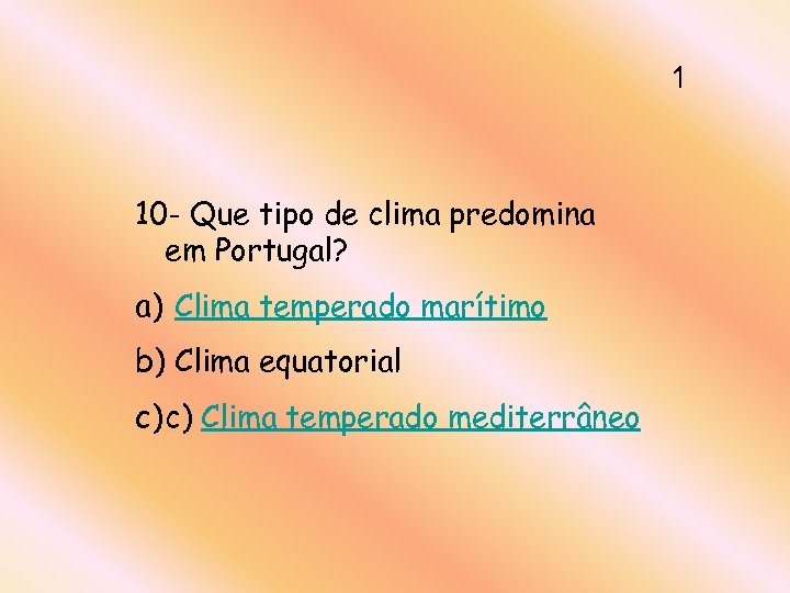 1 10 - Que tipo de clima predomina em Portugal? a) Clima temperado marítimo