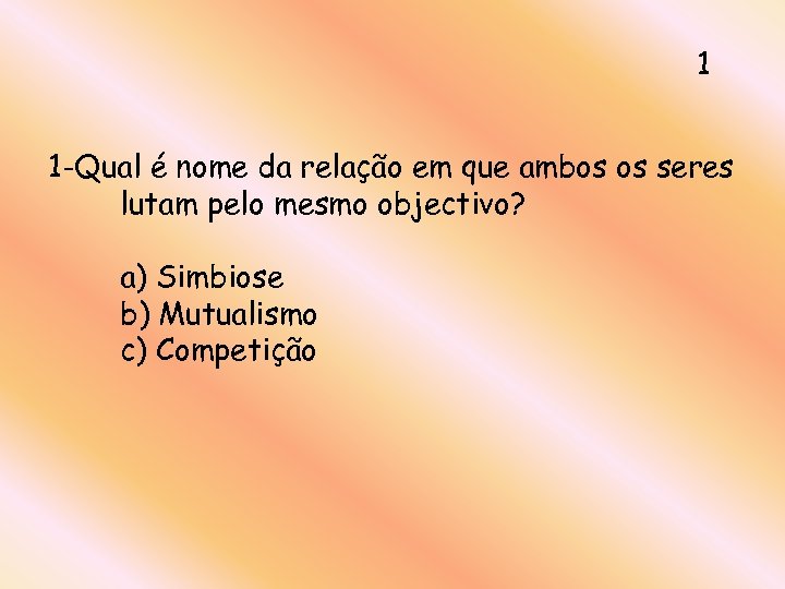 1 1 -Qual é nome da relação em que ambos os seres lutam pelo