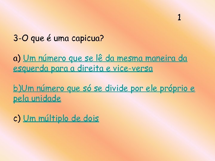 1 3 -O que é uma capicua? a) Um número que se lê da
