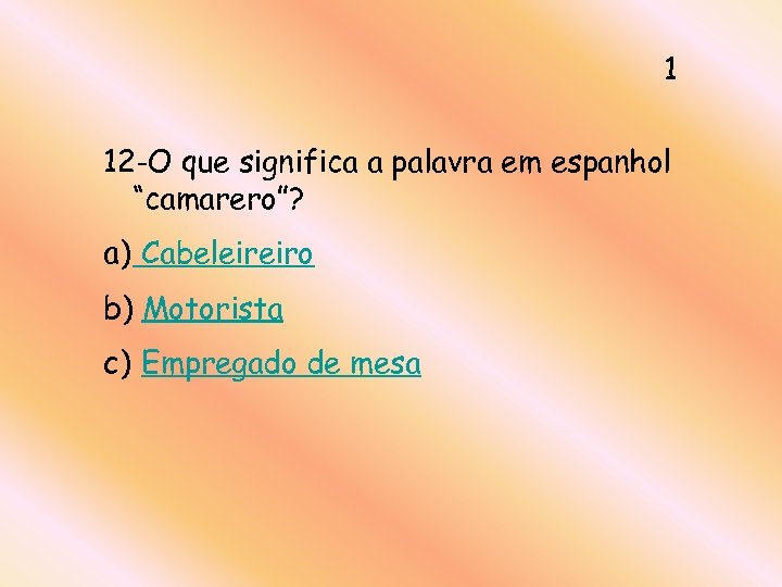 1 12 -O que significa a palavra em espanhol “camarero”? a) Cabeleireiro b) Motorista