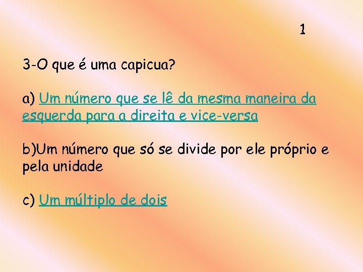 1 3 -O que é uma capicua? a) Um número que se lê da