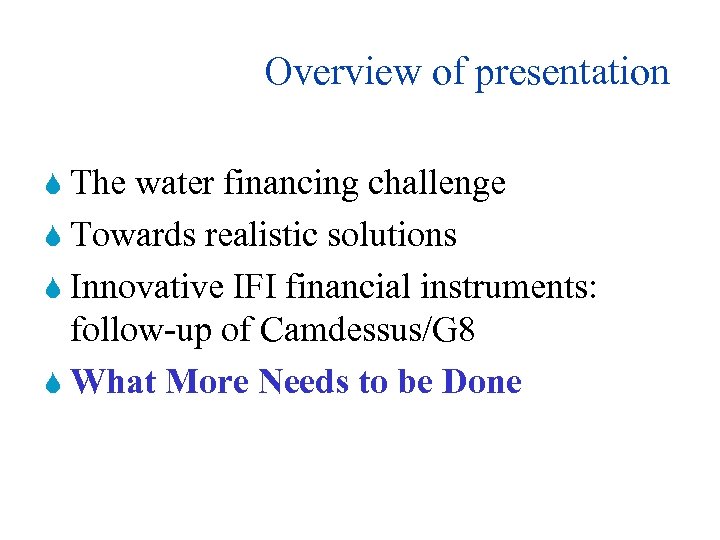 Overview of presentation S The water financing challenge S Towards realistic solutions S Innovative