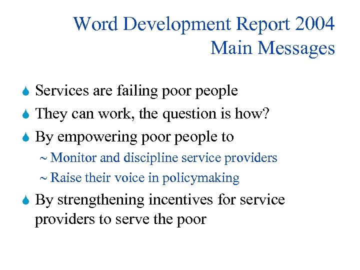 Word Development Report 2004 Main Messages Services are failing poor people S They can