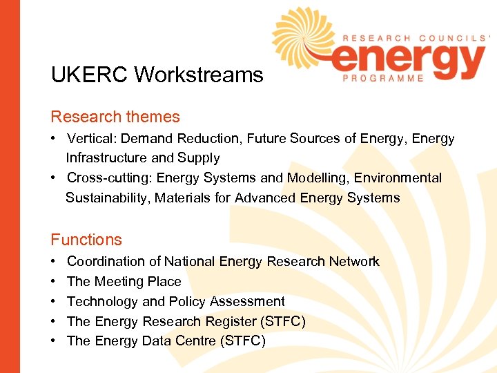 UKERC Workstreams Research themes • Vertical: Demand Reduction, Future Sources of Energy, Energy Infrastructure