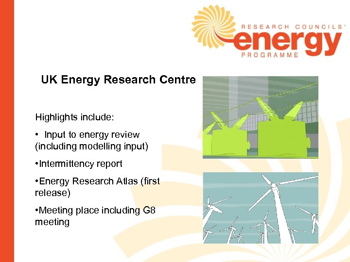 UK Energy Research Centre Highlights include: • Input to energy review (including modelling input)