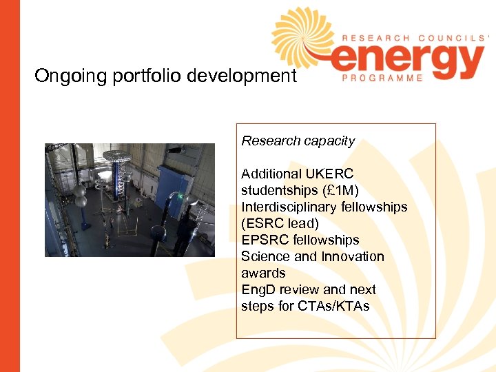 Ongoing portfolio development Research capacity Additional UKERC studentships (£ 1 M) Interdisciplinary fellowships (ESRC