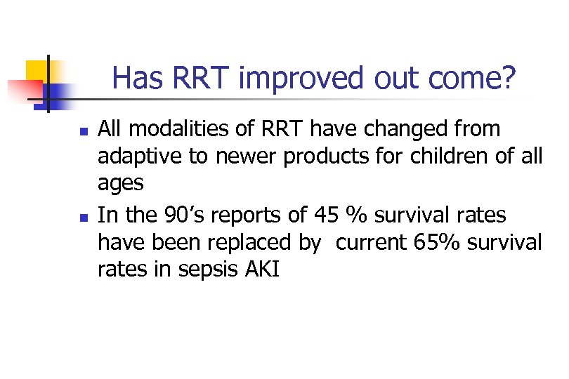 Has RRT improved out come? n n All modalities of RRT have changed from